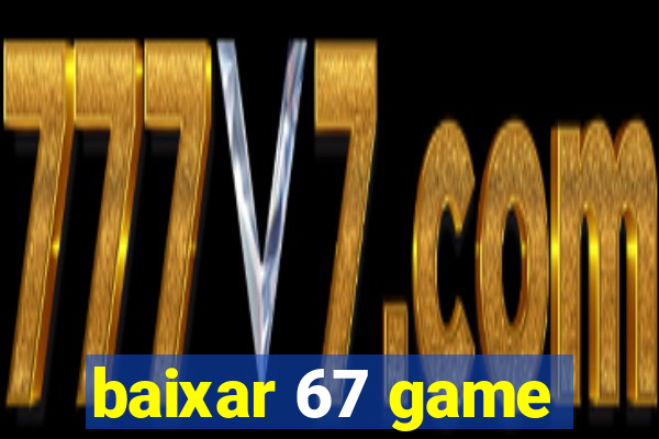 baixar 67 game